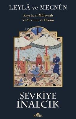 Leyla ve Mecnun: Kays b. el-Mülevvah (el-Mecnun) ve Divanı
