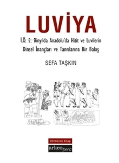 Luviya;İ.Ö.2 Binyılda Anadolu'da Hitit ve Luvilerin Dinsel İnançları ve Tanrılarına Bir Bakış