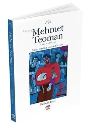 Mehmet Teoman; Anılar Saçılmış Odaya Her Yere