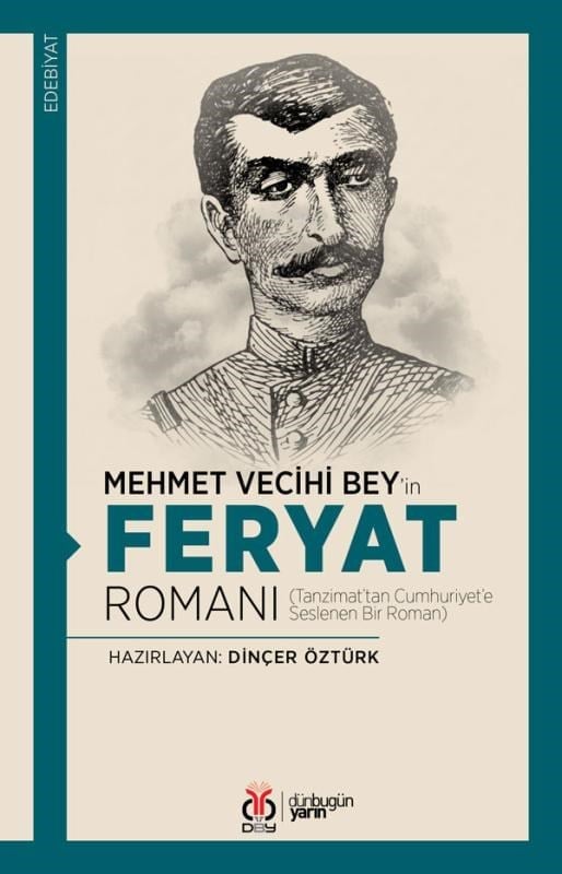 Mehmet Vecihi Bey’in Feryat Romanı;Tanzimat’tan Cumhuriyet’e Seslenen Bir Roman
