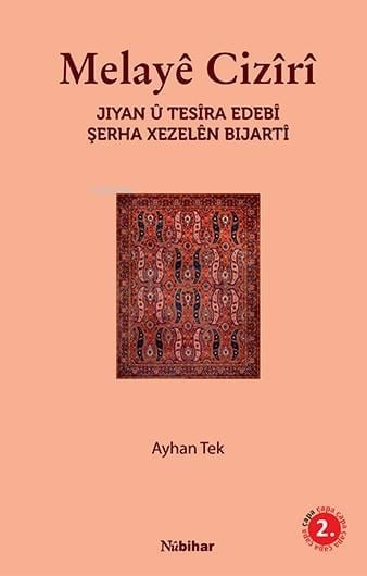 Melayê Cizîrî Jiyan û Tesîra Edebî Şerha Xezelên Bijartî