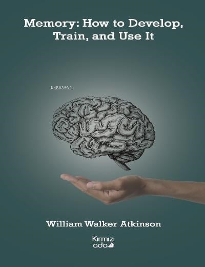 Memory:How to Develop, Train, and Use It