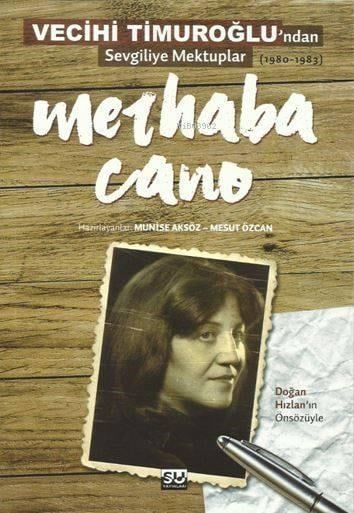 Merhaba Cano; Vecihi Timuroğlu'ndan Sevgiliye Mektup