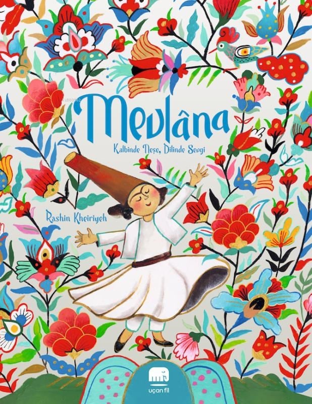Mevlâna: Kalbinde Neşe, Dilinde Sevgi