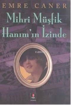 Mihri Müşfik  Hanımın İzinde