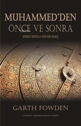 Muhammed'den Önce ve Sonra; Birinci Binyıla Yeni Bir Bakış