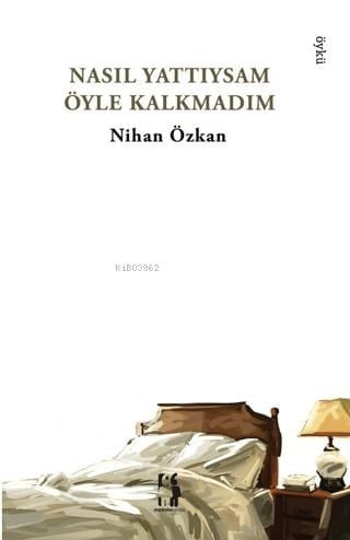 Nasıl Yattıysam Öyle Kalkmadım