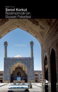 Nizâmülmülk’ün Siyaset Felsefesi