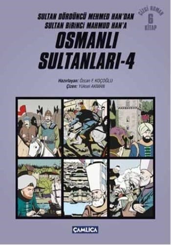 Osmanlı Sultanları 4; Sultan Dördüncü Mehmed Han'dan Sultan Birinci Mahmud Han'a
