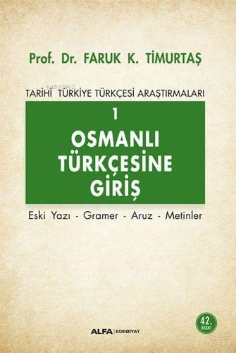 Osmanlı Türkçesi'ne Giriş 1 - Tarihi Türkiye Türkçesi Araştırmaları; Eski Yazı - Gramer - Aruz - Metinler
