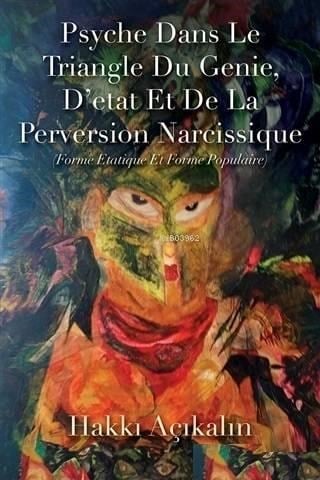 Psyche Dans Le Triangle Du Genie, D'etat Et De La Perversion Narcissique; Forme Etatique Et Forme Populaire