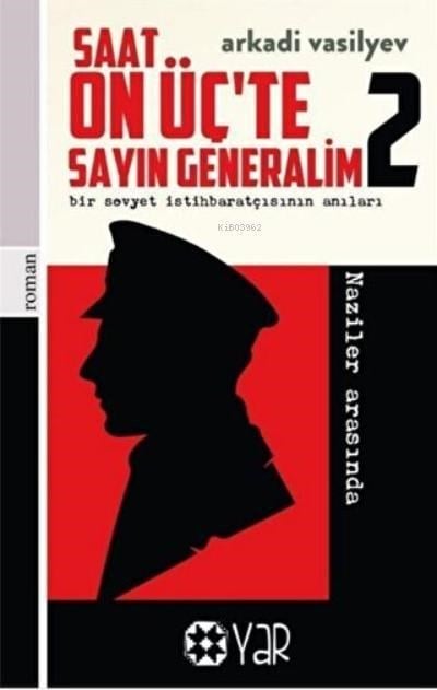 Saat On Üç’te Sayın Generalim 1 - Bir Sovyet İstihbaratçısının Anıları Çeka Yılları