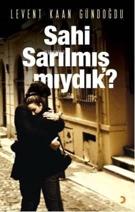 Sahi Sarılmış mıydık?
