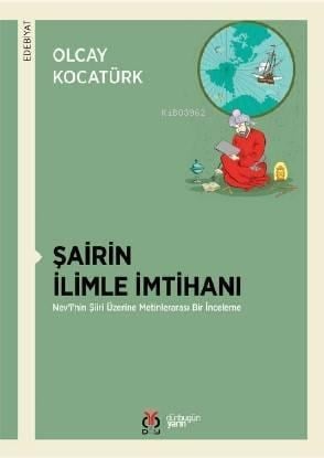 Şairin İlimle İmtihanı; Nev'î'nin Şiiri Üzerine Metinlerarası Bir İnceleme