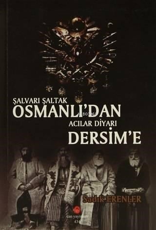 Şalvarlı Şaltak Osmanlı'dan Acılar Diyarı Dersim'e