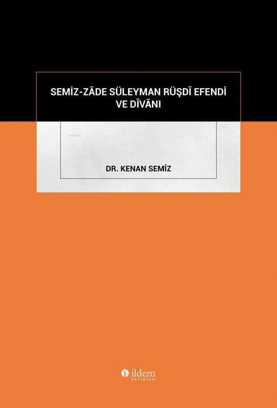 Semiz-Zâde Süleyman Rüşdî Efendi ve Dîvânı