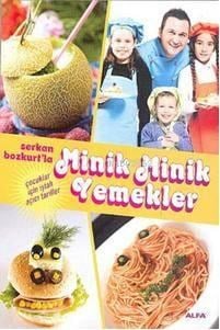 Serkan Bozkurt'la Minik Minik Yemekler; Çocuklar İçin İştah Açıcı Tarifler
