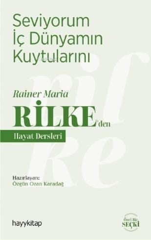 Seviyorum İç Dünyamın Kuytularını; Rainer Maria Rilke'den Hayat Dersleri