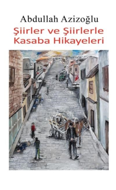 Şiirler Ve Şiirlerle Kasaba Hikayeleri