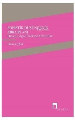 Sofistik Düşüncenin Arka Planı; Dissoi Logoi Üzerine Yorumlar