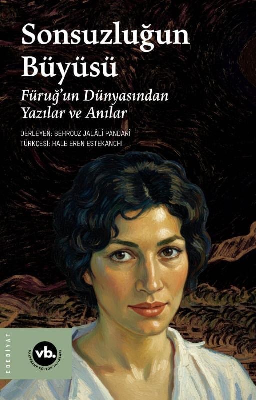 Sonsuzluğun Büyüsü;Füruğ’un Dünyasından Yazılar ve Anılar