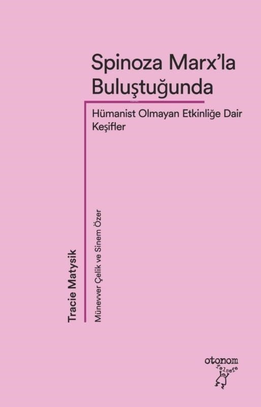 Spinoza Marx’la Buluştuğunda;Hümanist Olmayan Etkinliğe Dair Keşifler