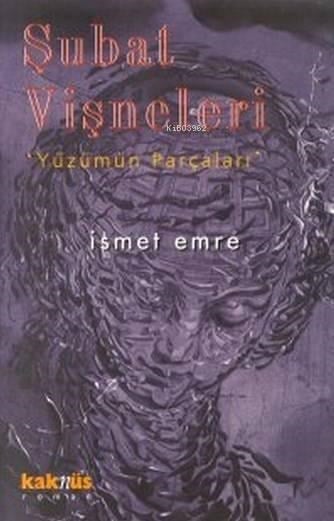 Şubat Vişneleri;  Yüzümün Parçaları