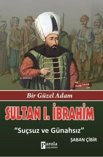 Sultan I. İbrahim; Bir Güzel Adam - Suçsuz ve Günahsız