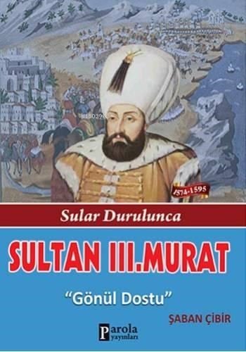 Sultan III. Murat; Sular Durulunca - Gönül Dostu