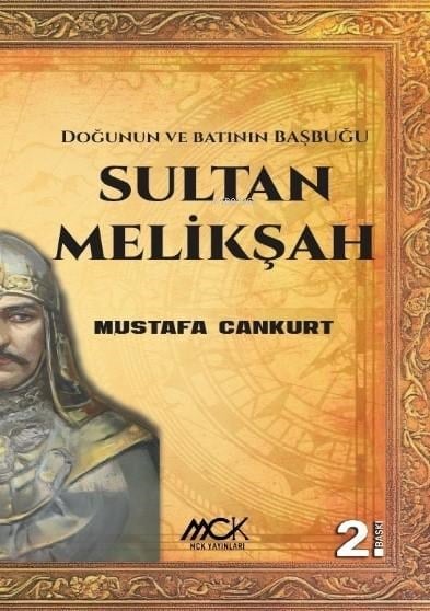 Sultan Melikşah;Doğunun ve Batının Başbuğu