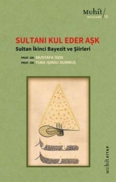 Sultanı Kul Eder Aşk ; Sultan İkinci Bayezit ve Şiirleri