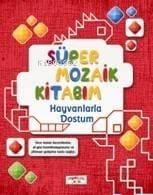 Süper Mozaik Kitabım; Hayvanlarla Dostum