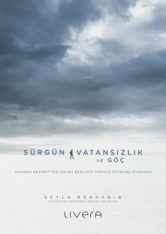Sürgün, Vatansızlık ve Göç;Hannah Arendt’ten Isaiah Berlin’e Tarihle Satranç Oynamak