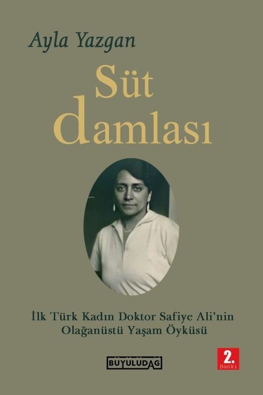 Süt Damlası;İlk Türk Kadın Doktor Safiye Ali'nin Olağanüstü Yaşam Öyküsü