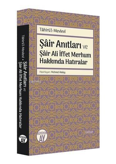 Tâhirü'l-Mevlevî; Şâir Anıtları ve Şâir Ali İffet Merhum Hakkında Hatıralar