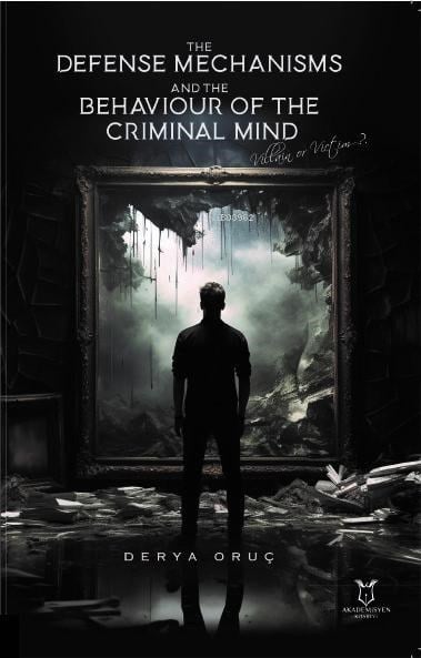 The Defense Mechanisms and The Behaviour of The Criminal Mind