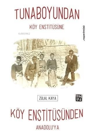 Tunaboyundan Köy Enstitüsüne Köy Enstitüsünden Anadolu'ya
