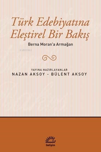 Türk Edebiyatına Eleştirel Bir Bakış; Berna Moran'a Armağan
