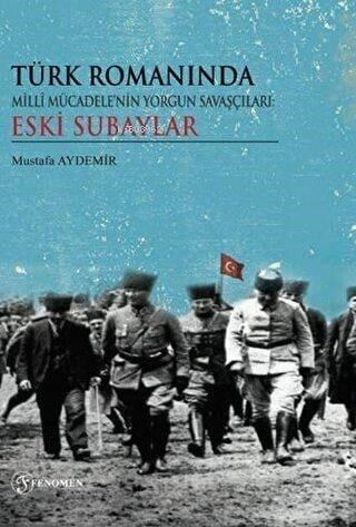 Türk Romanında Milli Mücadelenin Yorgun Savaşçıları Eski Subaylar