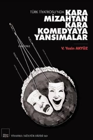 Türk Tiyatrosu'nda Kara Mizahtan Kara Komedyaya Yansımalar; Tiyatro / Kültür Dizisi 163