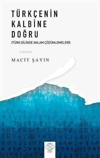 Türkçenin Kalbine Doğru Türk Diline Anlam Çözümlemeleri