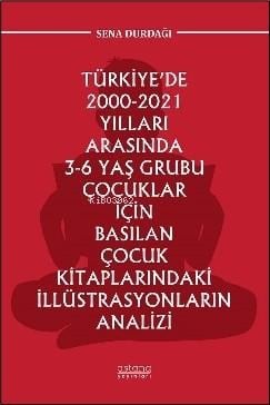 Türkiye’de 2000-2021 Yılları Arasında 3-6 Yaş Grubu Çocuklar İçin Basılan Çocuk Kitaplarındaki İllüstrasyonların Analizi