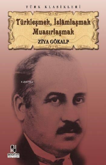 Türkleşmek, İslamlaşmak Muasırlaşmak