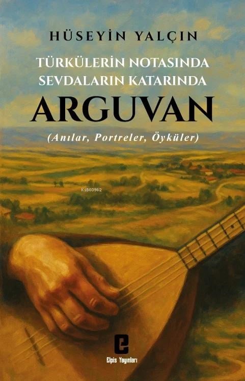 Türkülerin Notasında Sevdaların Katarında Arguvan