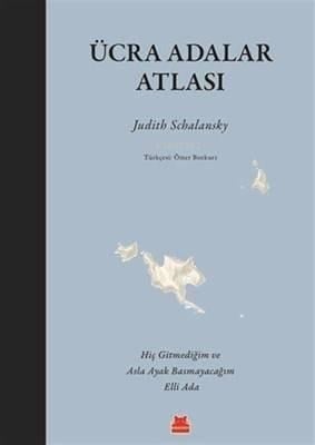 Ücra Adalar Atlası; Hiç Gitmediğim ve Asla Ayak Basmayacağım Elli Ada