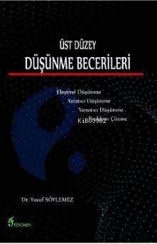Üst Düzey Düşünme Becerileri; Eleştirel Düşünme, Yaratıcı Düşünme, Yansıtıcı Düşünme, Problem Çözme