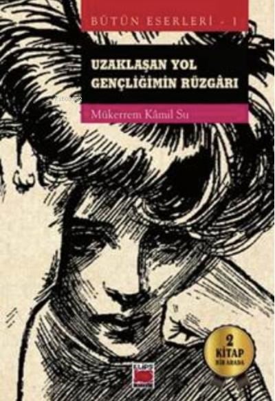 Uzaklaşan Yol-Gençliğimin Rüzgârı;Bütün Eserleri 1