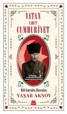 Vatan Yahut Cumhuriyet ;Milli Kurtuluş Hatıraları