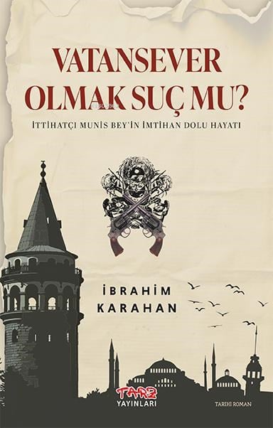 Vatansever Olmak Suç Mu?;İttihatçı Munis Bey’in İmtihan Dolu Hayatı