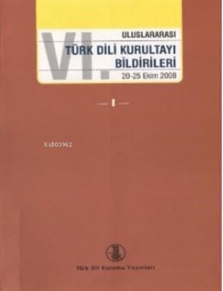 VI. Uluslararası Türk Dili Kurultayı Bildirileri I-II-III-IV (20-25 Ekim 2008)